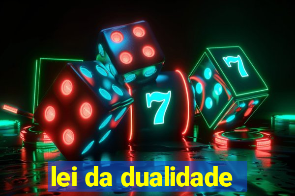 lei da dualidade